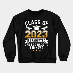 Funny Class Of 2023 I Graduated Can I Go Back To Bed Now T-Shirt Crewneck Sweatshirt